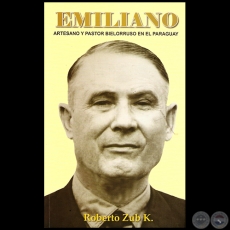 EMILIANO: ARTESANO Y PASTOR BIELORRUSO EN EL PARAGUAY - Por ROBERTO ZUB - Año 2014 